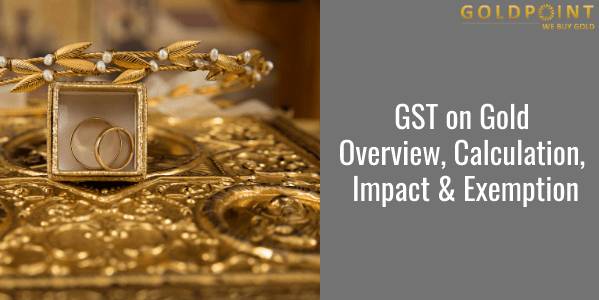 GST on Gold: Effects of Gold GST Rate in India 2023