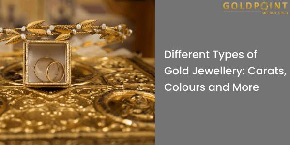 Explore the Enchanting World of Gold Jewelry: Colors, Carat Levels, and ...